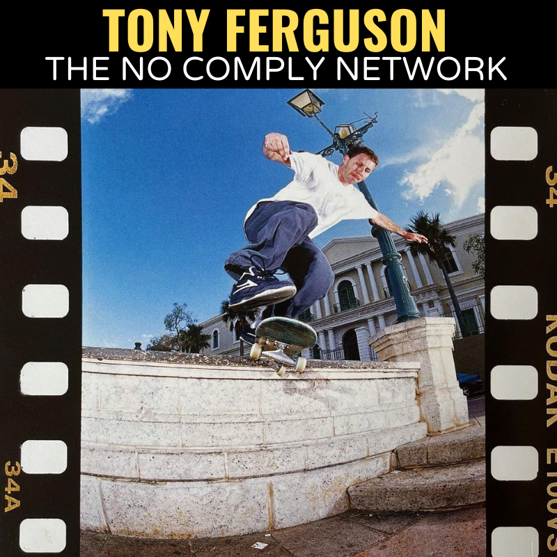 Tony Ferguson The No Comply Network Interview Feature Graphic