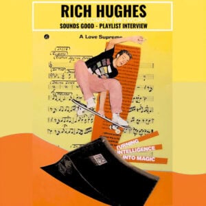 Rich Hughes: Sounds Good Playlist Interview
