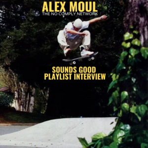 Alex Moul: Sounds Good Playlist Interview